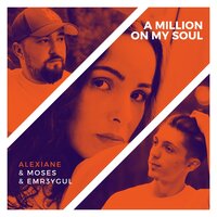 Moses & EMR3YGUL Feat. Alexiane - A Million on My Soul (Remix)