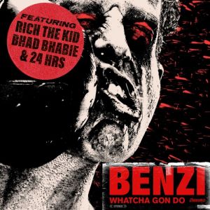 Benzi Feat. Bhad Bhabie & Rich The Kid & 24Hrs - Whatcha Gon Do
