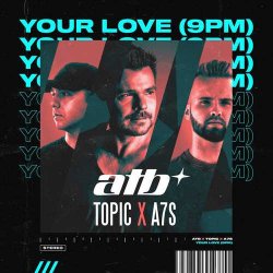 ATB - Your Love (9PM) (feat. Topic & A7S)
