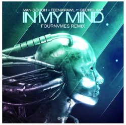 Ivan Gough & Feenixpawl feat. Georgi Kay - In My Mind (FOURNVMES Remix)